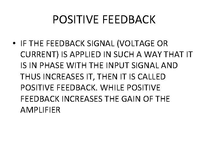 POSITIVE FEEDBACK • IF THE FEEDBACK SIGNAL (VOLTAGE OR CURRENT) IS APPLIED IN SUCH