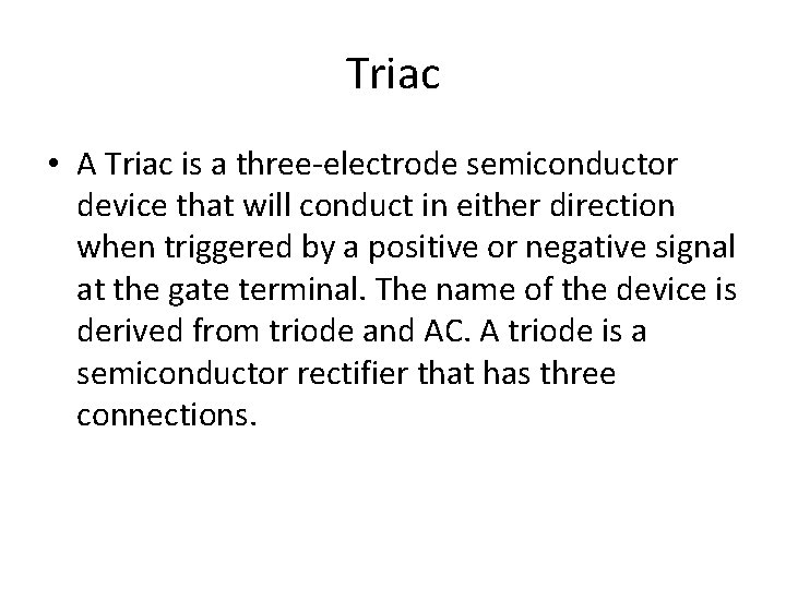 Triac • A Triac is a three-electrode semiconductor device that will conduct in either