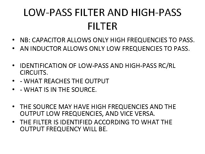 LOW-PASS FILTER AND HIGH-PASS FILTER • NB: CAPACITOR ALLOWS ONLY HIGH FREQUENCIES TO PASS.