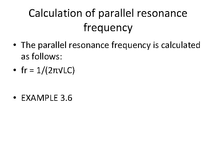 Calculation of parallel resonance frequency • The parallel resonance frequency is calculated as follows: