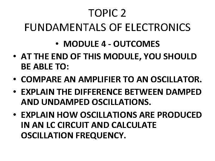 TOPIC 2 FUNDAMENTALS OF ELECTRONICS • • • MODULE 4 - OUTCOMES AT THE