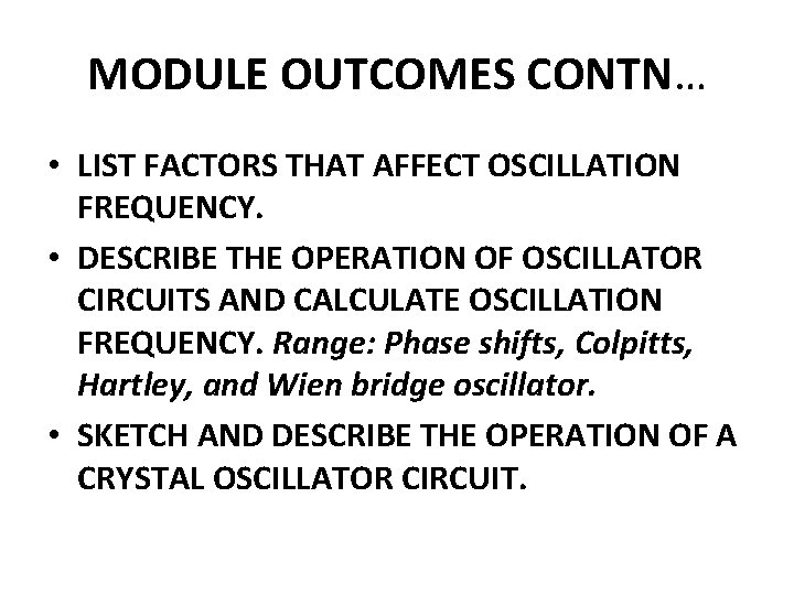 MODULE OUTCOMES CONTN… • LIST FACTORS THAT AFFECT OSCILLATION FREQUENCY. • DESCRIBE THE OPERATION