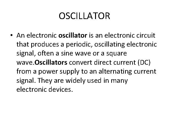 OSCILLATOR • An electronic oscillator is an electronic circuit that produces a periodic, oscillating