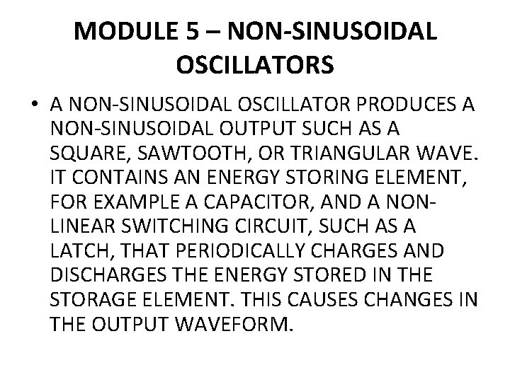 MODULE 5 – NON-SINUSOIDAL OSCILLATORS • A NON-SINUSOIDAL OSCILLATOR PRODUCES A NON-SINUSOIDAL OUTPUT SUCH