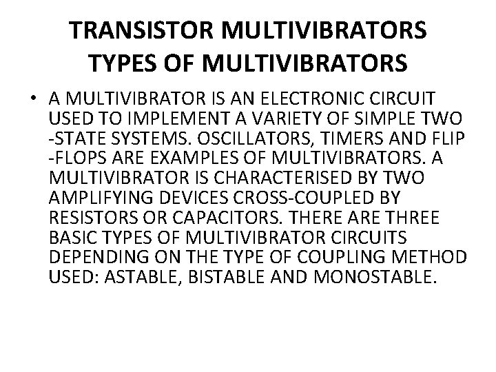 TRANSISTOR MULTIVIBRATORS TYPES OF MULTIVIBRATORS • A MULTIVIBRATOR IS AN ELECTRONIC CIRCUIT USED TO