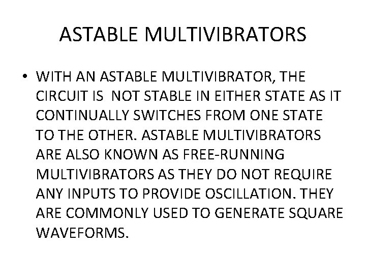 ASTABLE MULTIVIBRATORS • WITH AN ASTABLE MULTIVIBRATOR, THE CIRCUIT IS NOT STABLE IN EITHER