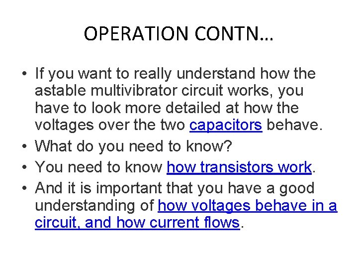 OPERATION CONTN… • If you want to really understand how the astable multivibrator circuit