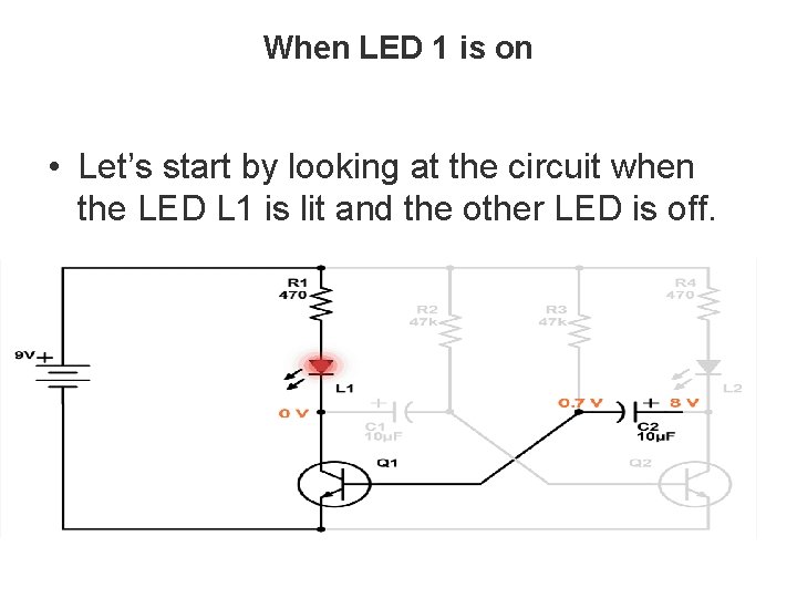 When LED 1 is on • Let’s start by looking at the circuit when