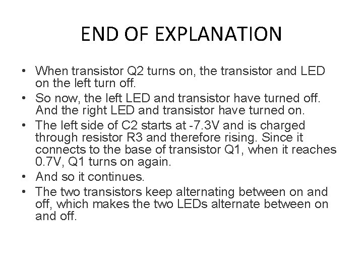 END OF EXPLANATION • When transistor Q 2 turns on, the transistor and LED