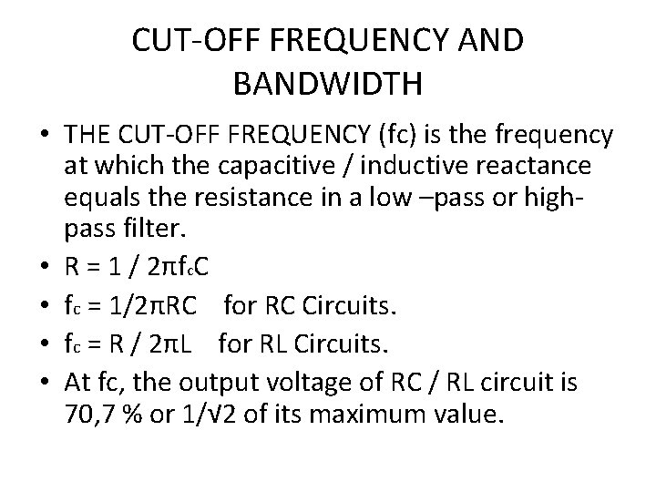 CUT-OFF FREQUENCY AND BANDWIDTH • THE CUT-OFF FREQUENCY (fc) is the frequency at which