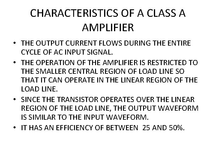 CHARACTERISTICS OF A CLASS A AMPLIFIER • THE OUTPUT CURRENT FLOWS DURING THE ENTIRE