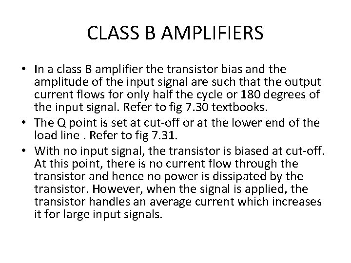 CLASS B AMPLIFIERS • In a class B amplifier the transistor bias and the