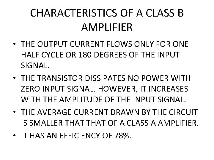 CHARACTERISTICS OF A CLASS B AMPLIFIER • THE OUTPUT CURRENT FLOWS ONLY FOR ONE