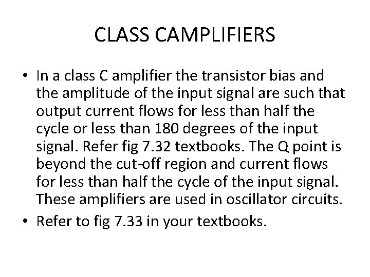 CLASS CAMPLIFIERS • In a class C amplifier the transistor bias and the amplitude