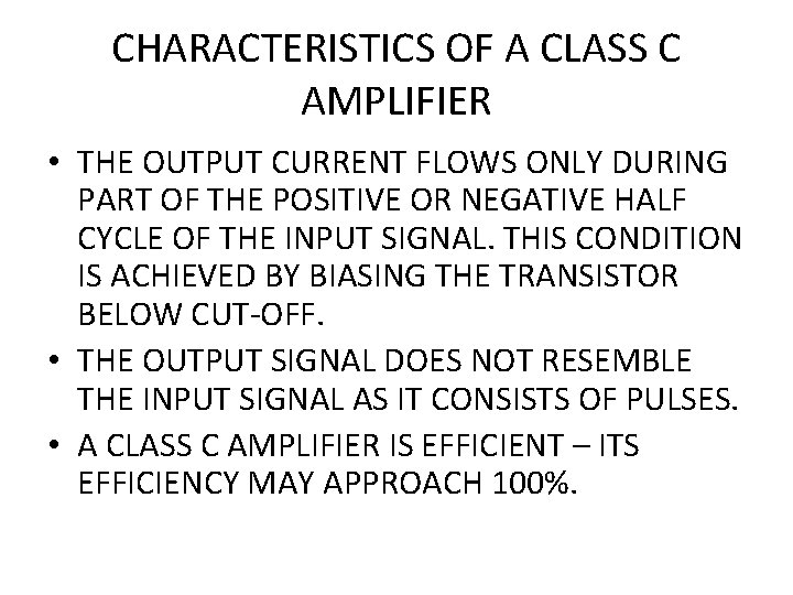 CHARACTERISTICS OF A CLASS C AMPLIFIER • THE OUTPUT CURRENT FLOWS ONLY DURING PART