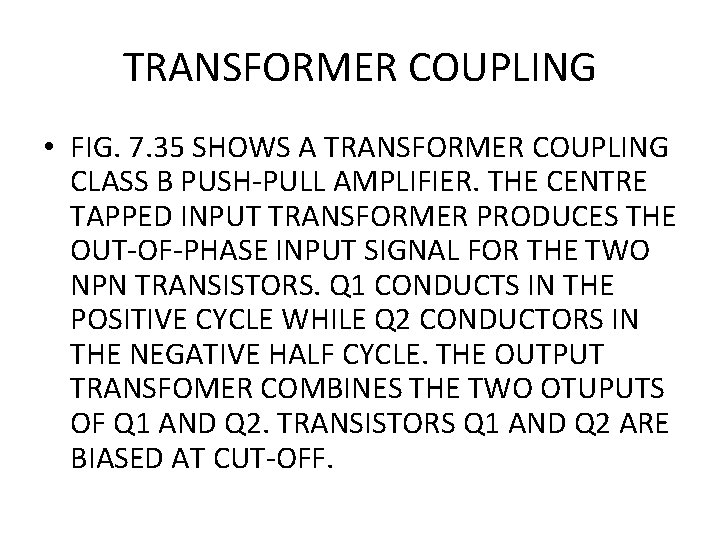 TRANSFORMER COUPLING • FIG. 7. 35 SHOWS A TRANSFORMER COUPLING CLASS B PUSH-PULL AMPLIFIER.