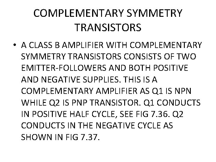 COMPLEMENTARY SYMMETRY TRANSISTORS • A CLASS B AMPLIFIER WITH COMPLEMENTARY SYMMETRY TRANSISTORS CONSISTS OF