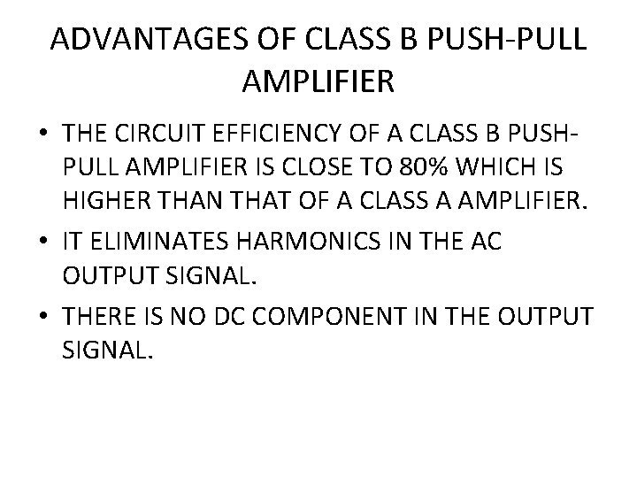 ADVANTAGES OF CLASS B PUSH-PULL AMPLIFIER • THE CIRCUIT EFFICIENCY OF A CLASS B