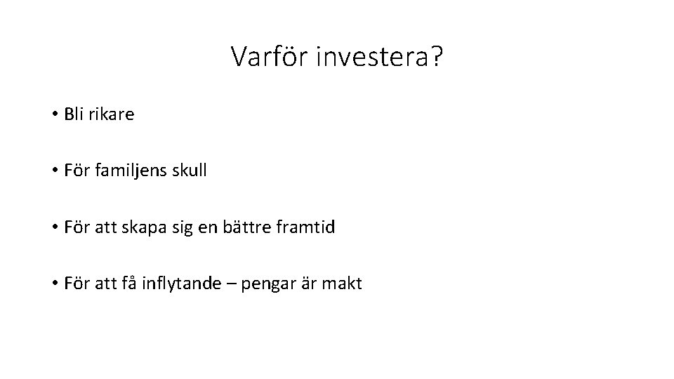 Varför investera? • Bli rikare • För familjens skull • För att skapa sig