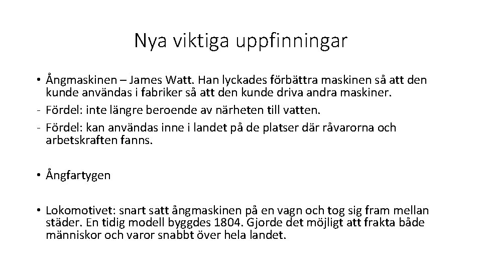 Nya viktiga uppfinningar • Ångmaskinen – James Watt. Han lyckades förbättra maskinen så att