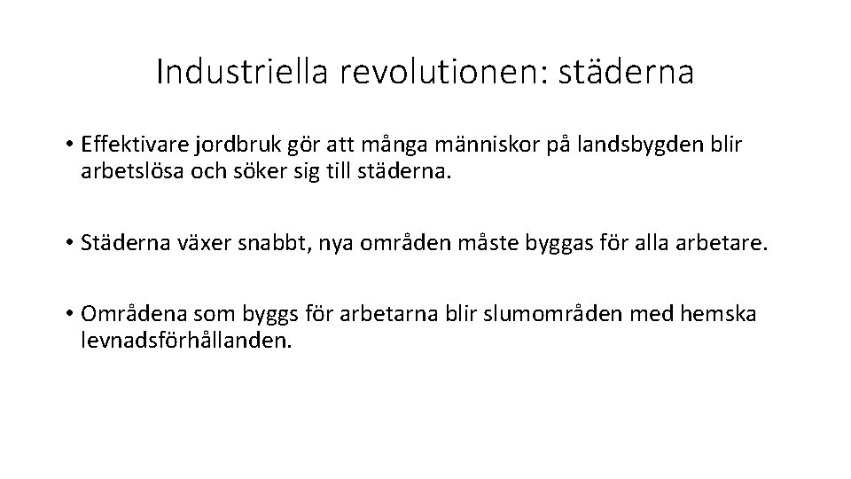 Industriella revolutionen: städerna • Effektivare jordbruk gör att många människor på landsbygden blir arbetslösa