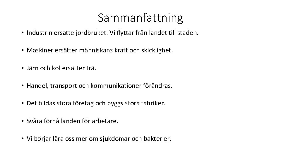 Sammanfattning • Industrin ersatte jordbruket. Vi flyttar från landet till staden. • Maskiner ersätter