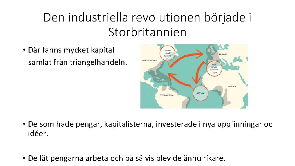 Den industriella revolutionen började i Storbritannien • Där fanns mycket kapital samlat från triangelhandeln.