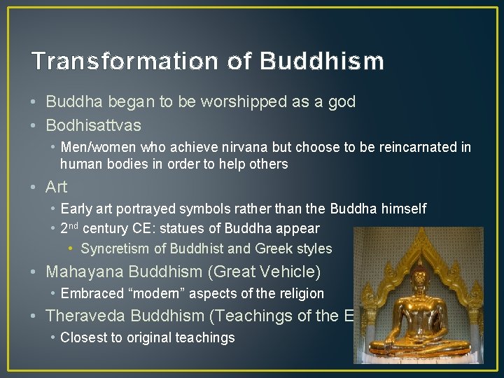 Transformation of Buddhism • Buddha began to be worshipped as a god • Bodhisattvas