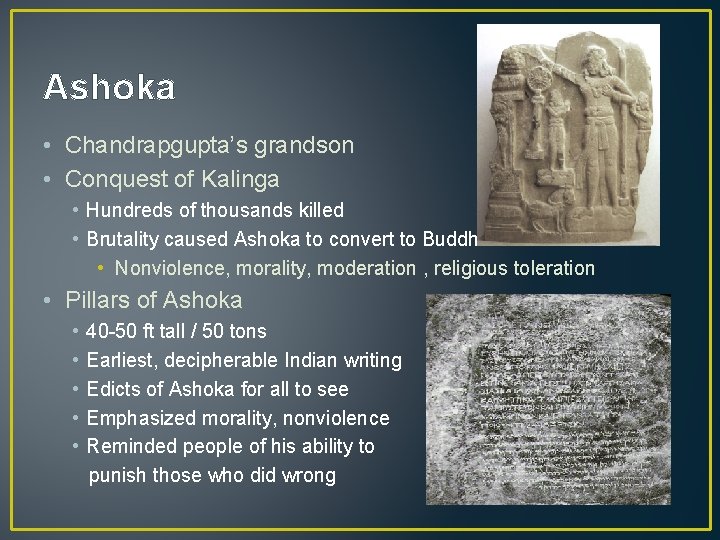 Ashoka • Chandrapgupta’s grandson • Conquest of Kalinga • Hundreds of thousands killed •