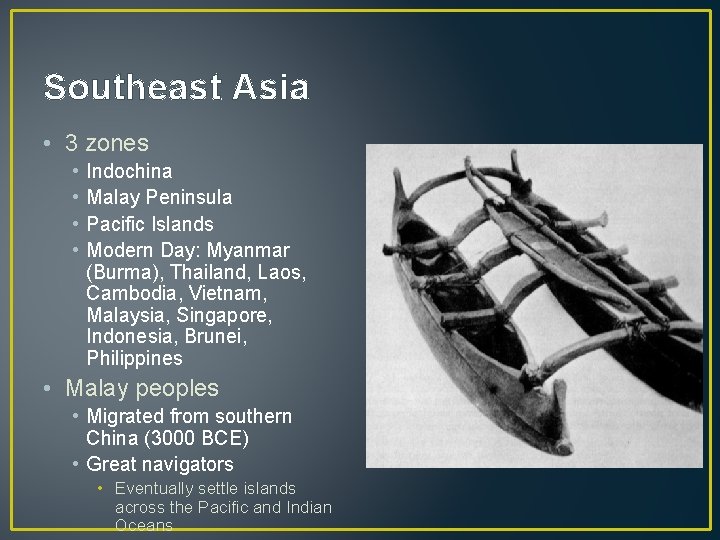 Southeast Asia • 3 zones • • Indochina Malay Peninsula Pacific Islands Modern Day: