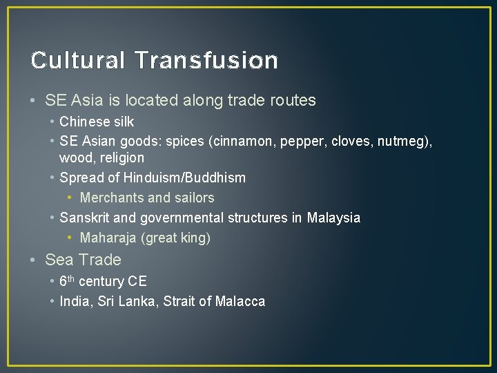Cultural Transfusion • SE Asia is located along trade routes • Chinese silk •