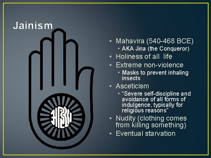 Jainism • Mahavira (540 -468 BCE) • AKA Jina (the Conqueror) • Holiness of