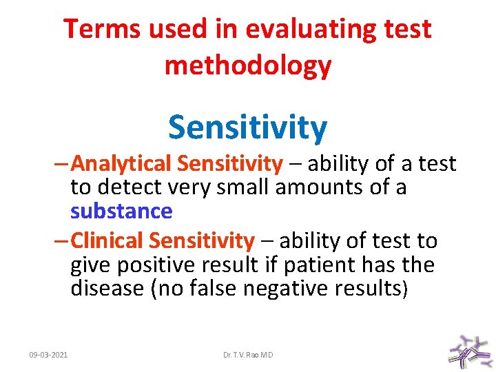 Terms used in evaluating test methodology Sensitivity – Analytical Sensitivity – ability of a