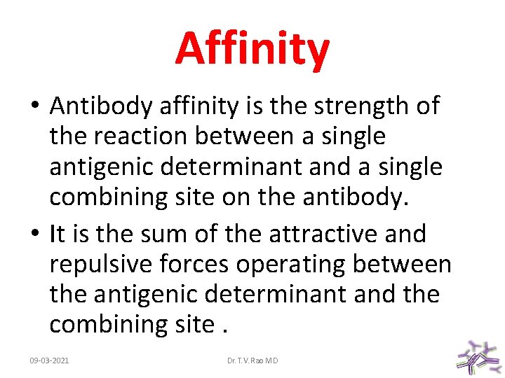 Affinity • Antibody affinity is the strength of the reaction between a single antigenic