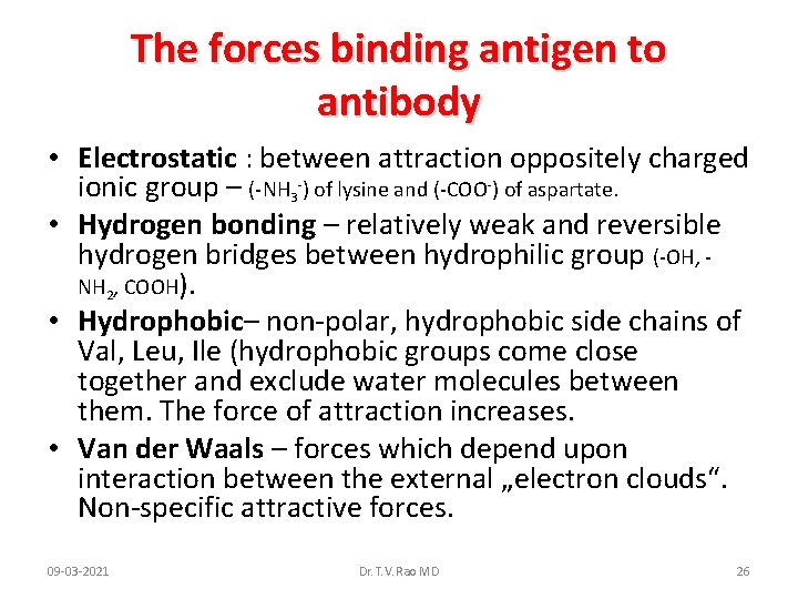 The forces binding antigen to antibody • Electrostatic : between attraction oppositely charged ionic