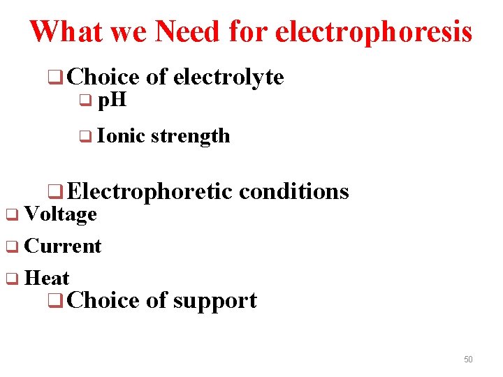 What we Need for electrophoresis Factors q Choice of electrolyte q p. H q