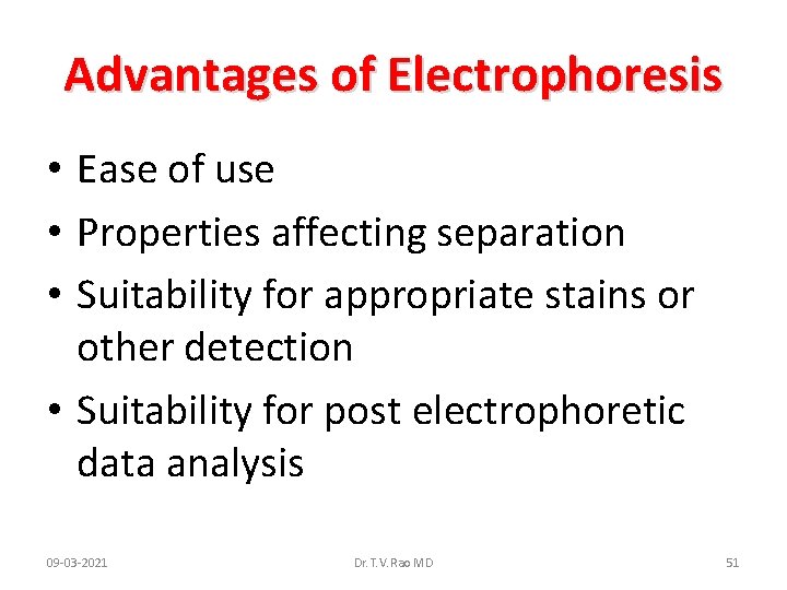 Advantages of Electrophoresis • Ease of use • Properties affecting separation • Suitability for