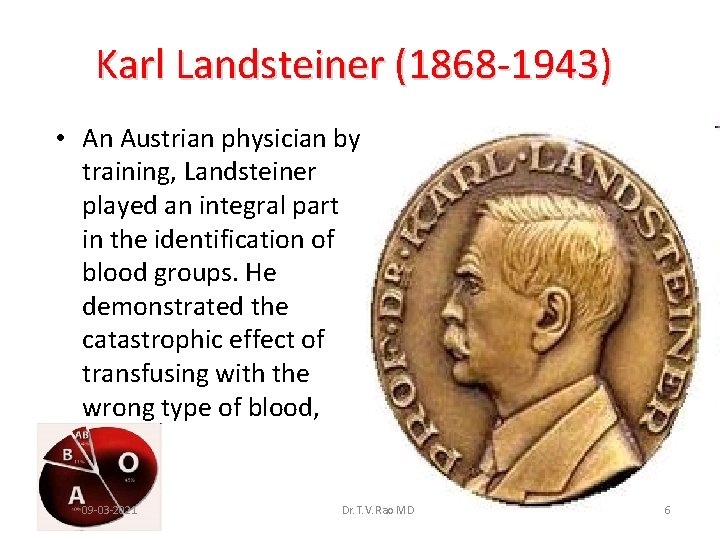 Karl Landsteiner (1868 -1943) • An Austrian physician by training, Landsteiner played an integral