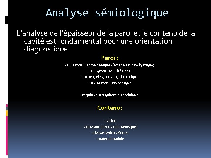 Analyse sémiologique L’analyse de l’épaisseur de la paroi et le contenu de la cavité