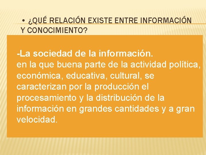  • ¿QUÉ RELACIÓN EXISTE ENTRE INFORMACIÓN Y CONOCIMIENTO? -La sociedad de la información.