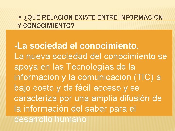  • ¿QUÉ RELACIÓN EXISTE ENTRE INFORMACIÓN Y CONOCIMIENTO? -La sociedad el conocimiento. La