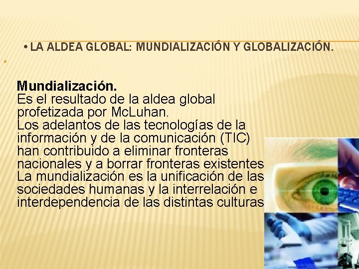  • LA ALDEA GLOBAL: MUNDIALIZACIÓN Y GLOBALIZACIÓN. • Mundialización. Es el resultado de