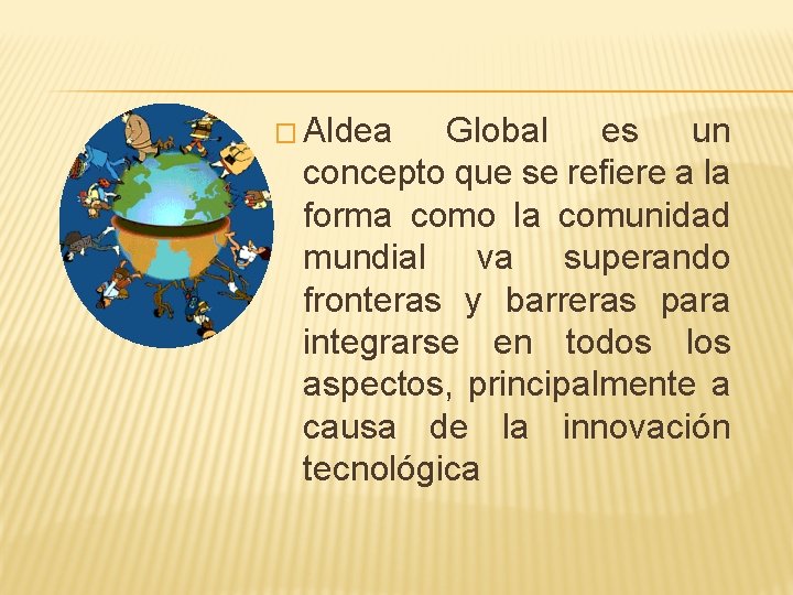 � Aldea Global es un concepto que se refiere a la forma como la