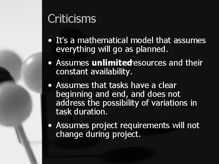 Criticisms • It’s a mathematical model that assumes everything will go as planned. •