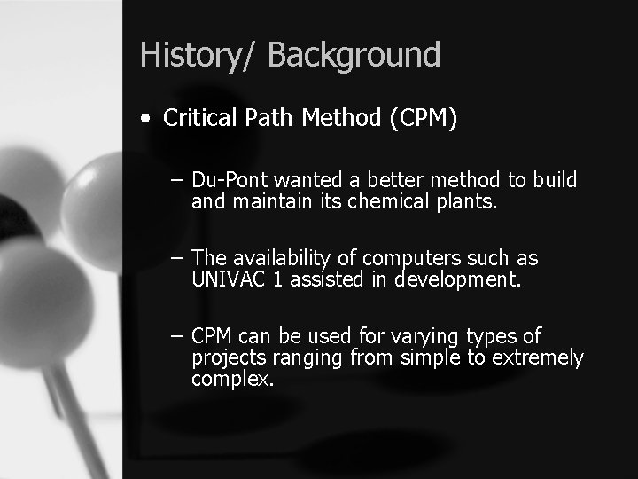 History/ Background • Critical Path Method (CPM) – Du-Pont wanted a better method to