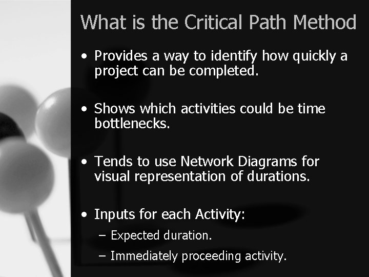 What is the Critical Path Method • Provides a way to identify how quickly