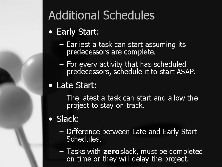 Additional Schedules • Early Start: – Earliest a task can start assuming its predecessors