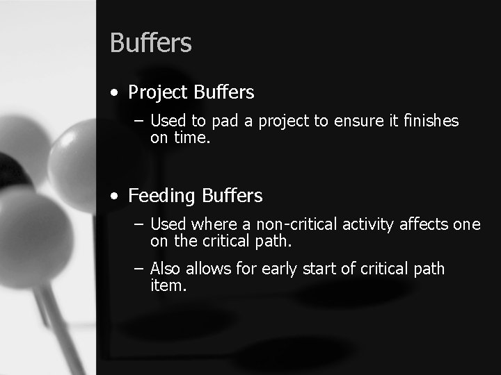 Buffers • Project Buffers – Used to pad a project to ensure it finishes