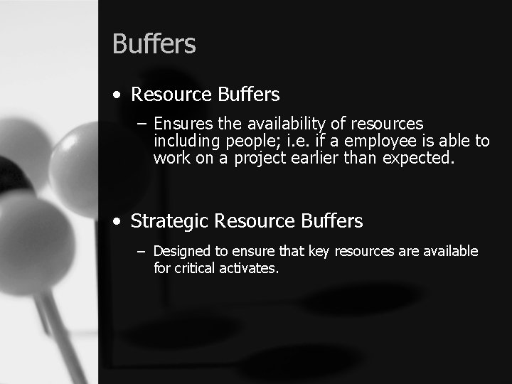 Buffers • Resource Buffers – Ensures the availability of resources including people; i. e.