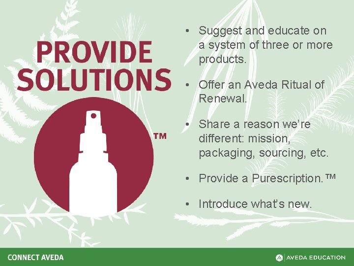  • Suggest and educate on a system of three or more products. •